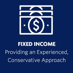 Fixed Income. Providing an Experienced, Conservative Approach. 